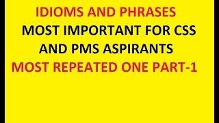 MOST IMPORTANT AND REPEATED/ IDIOMS AND PHRASES/ FOR CSS AND PMS ASPIRANTS PART-1