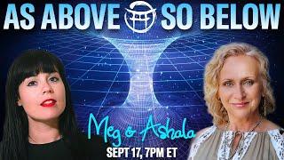  AS ABOVE, SO BELOW with MEG & ASHALA - SEPT 17