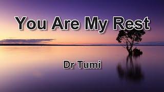 You Are My Rest - Dr Tumi (with lyrics)