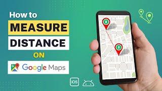 How to Measure Distance on Google Maps | Measure Distance on Google Maps on Your Phone & Web