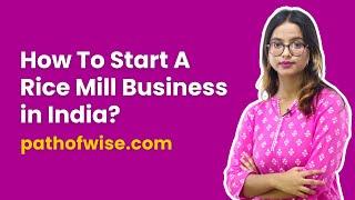 How To Start A Rice Mill Business in India?