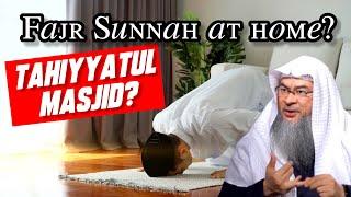 Is it Sunnah to pray Sunnah of Fajr at HOME, & if pray Sunnah at home, do I pray Tahhiyatul Masjid