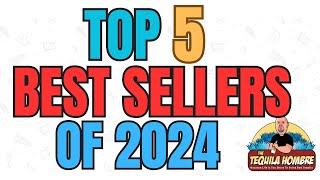 Top 5 Best Sellers of 2024 -  The Tequila Hombre