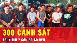 Nín thở theo dõi hành trình 300 cảnh sát bủa vây truy bắt nhóm côn đồ đập phá quán | Tin tức