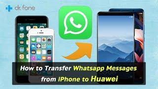 How to Transfer Whatsapp Messages from iPhone to Huawei