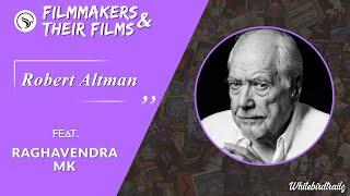 Robert Altman • Raghavendra MK | Filmmaker and their Films | Whitebirdtrails