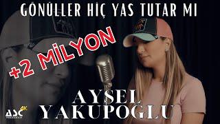 Aysel Yakupoğlu - Gönüller Hiç Yas Tutar mı