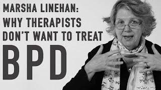 Why Therapists Don’t Want to Treat BPD | MARSHA LINEHAN