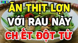 BS Cảnh Báo CẤM ĂN THỊT LỢN Với 5 RAU Này Vì Nuôi Sống UNG THƯ, Có Ngày CHẾTT ĐỘT TỬ| THSK