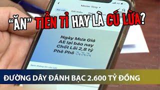 Đường dây đánh bạc 2.600 tỷ đã lừa con bạc như thế nào? | VTV24