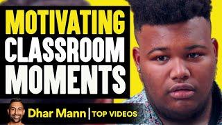 Motivating Classroom Moments TO INSPIRE YOU! | Dhar Mann