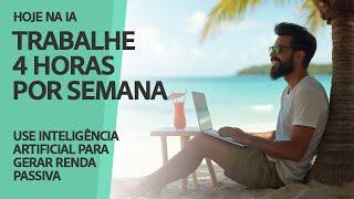 Trabalhe 4 Horas por Semana (com IA)