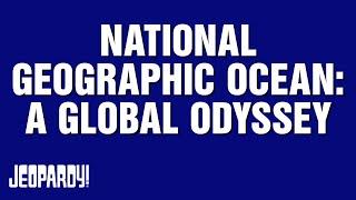 National Geographic Ocean: A Global Odyssey | Category | JEOPARDY!