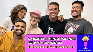 A QUARTA É CINZA MAS NÓS SOMO COLORIDOS com Duda Dello Russo e Lorelay Fox- #506