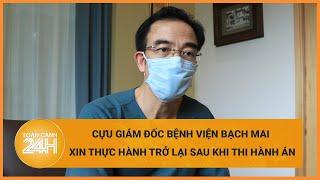 Giáo sư, Tiến sĩ Nguyễn Quang Tuấn xin thực hành tại một bệnh viện sau khi thi hành án