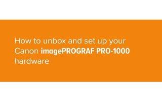 How to unbox and set up the Canon PRO-1000