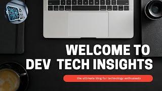 Welcome to Dev Tech Insights: Your Tech Journey Starts Here!