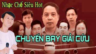 Nhạc Chế Hot - Chuyến Bay Giải Cứu - Những Con Người Tham Lam Cần Giải Cứu Lương Tâm - Cao Hoài Đông