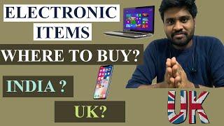 Electronic Items| Laptops and Mobile phones | Where to buy | India or UK | Study abroad in UK