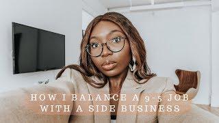 BALANCING A 9-5 JOB WITH A SIDE HUSTLE | THE ALMA CHRONICLE