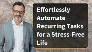 Effortlessly Automate Recurring Tasks for a Stress-Free Life