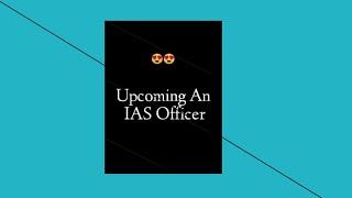 Upcoming An IAS Officer | Attitude Status  For all UPSC Aspirants