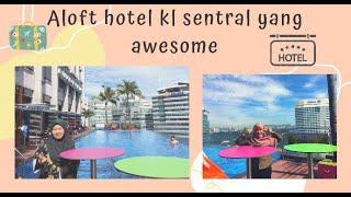 Pengalaman bermalam di Aloft hotel kl sentral yang awesome dan senang transportation