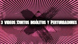 3 Videos Cortos, Insólitos Y Perturbadores