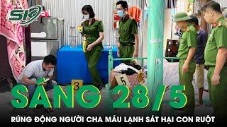 Sáng 28/5: Vợ bỏ nhà đi, chồng nổi cơn “điên” sát hại dã man con gái ruột gây rúng động Tiền Giang