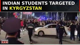 Mob Violence In Kyrgyzstan: Indian Embassy Releases Guideline For Students | Breaking News