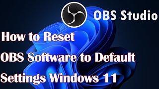 How to Reset OBS Software to Default Settings Windows 11