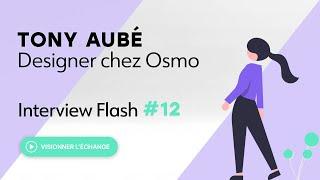 Interview Flash #12 : Tony Aubé, Designer chez Osmo