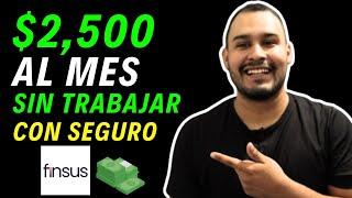 Ganar $2,500 MENSUALES por 3 AÑOS invirtiendo en FINSUS 