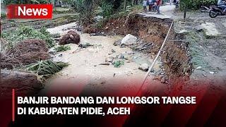 Banjir Bandang dan Longsor Tangse di Kabupaten Pidie, Aceh - iNews Malam 26/04