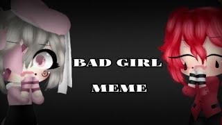 Meme||Bad girl||《LadyGACHA》