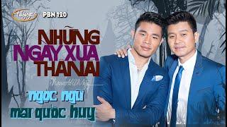 PBN 120 | Mai Quốc Huy & Ngọc Ngữ - Những Ngày Xưa Thân Ái