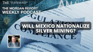 Will Mexico Nationalize Silver Mining?