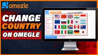 How To Change Country In Omegle