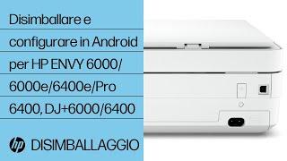 Disimballare e configurare in Android per HP ENVY 6000/6000e/6400e/Pro 6400, DJ+6000/6400|HP Support