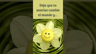 Tu sonrisa puede cambiar el mundo #frases #motivacion