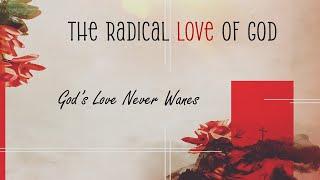 Pastor Frazier 07/21/2024 "The Radical Love of God" "God's Love Never Wanes"