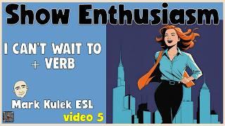 Show Enthusiasm - I can't wait | Speak English with Mark Kulek ESL