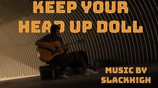 Keep Your Head Up Doll (student music video) | music by SLACKH!GH