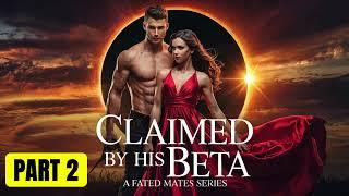 PART 2: Rejected by My Ruthless Alpha, Claimed by His Beta Fated Mate | Werewolf Shifter Romance
