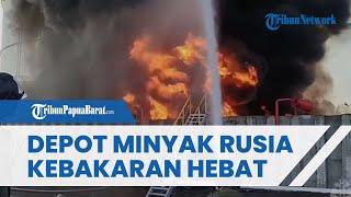 Membara, Depot Minyak Rusia Terbakar Hebat Akibat Serangan Drone, 200 Petugas Damkar Dikerahkan