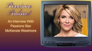 Passions Podcast: An Interview With Passions Star McKenzie Westmore (Excerpt)