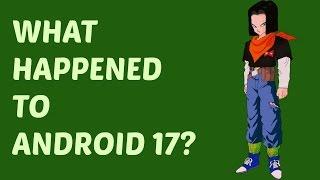 Whatever REALLY happened to Android 17?