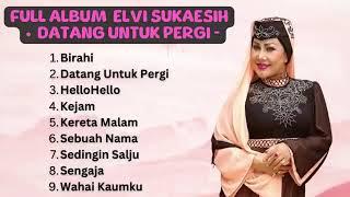 ELVY SUKAESIH BIRAHI datang untuk pergi