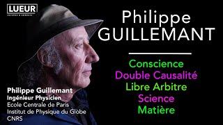 Philippe Guillemant Conscience, Double Causalité, Libre Arbitre, Science, Matière