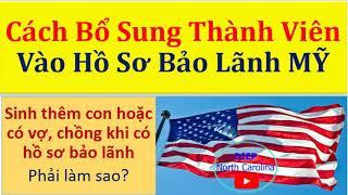 Cách Bổ sung Thành Viên Mới Vào Hồ Sơ Bảo Lãnh Định Cư Mỹ